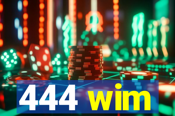 444 wim